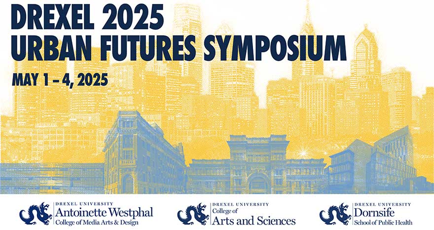 Drexel University Urban Futures Symposium May 1-3, 2025